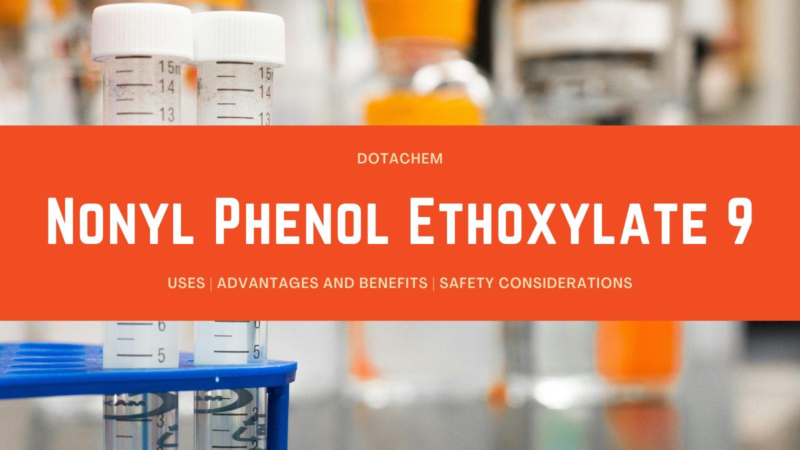 Nonylphenol Ethoxylate 9: Uses, Benefits and Safety Considerations