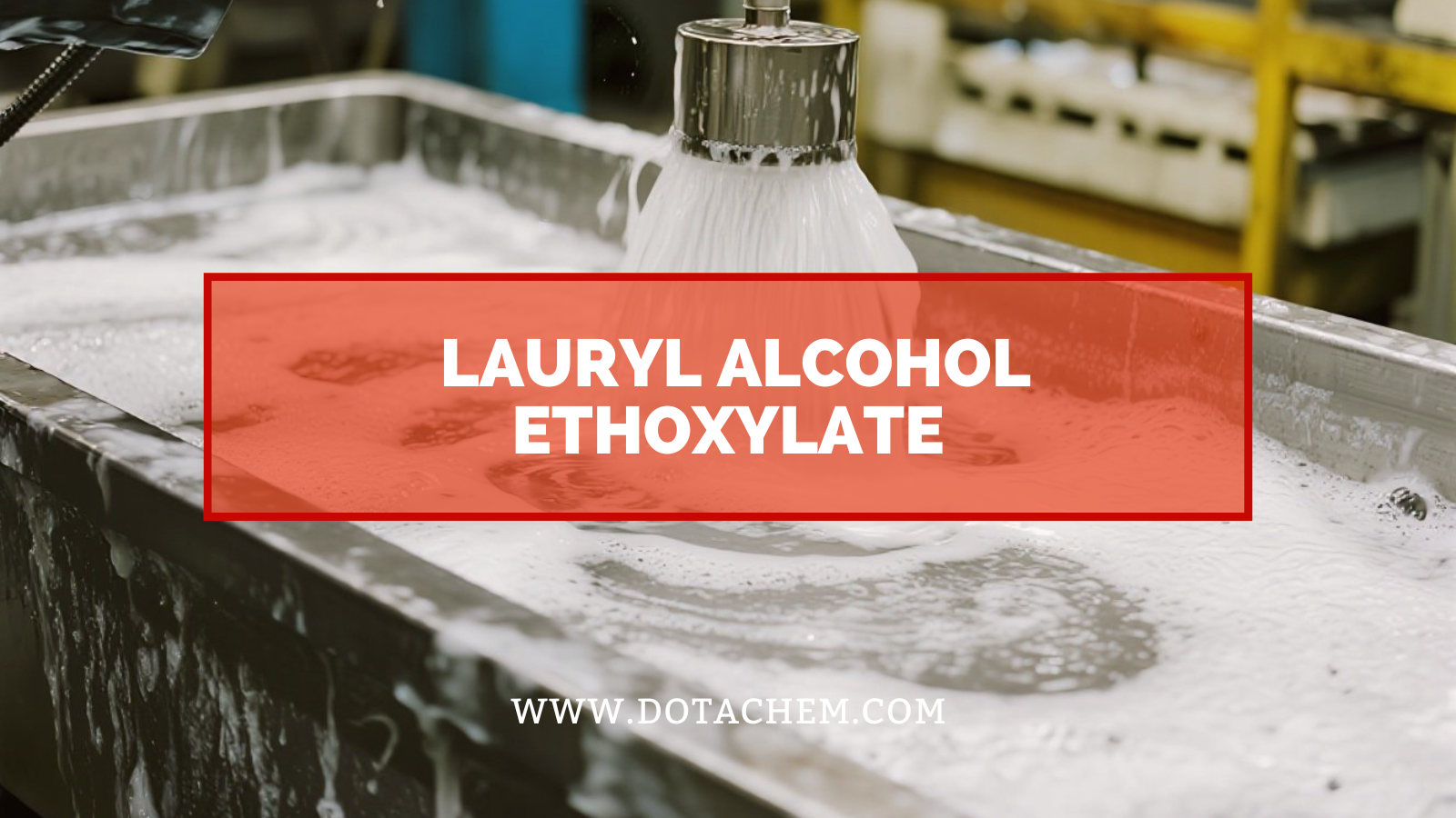 Understand the additive role of Lauryl Alcohol Ethoxylate in the industrial field!