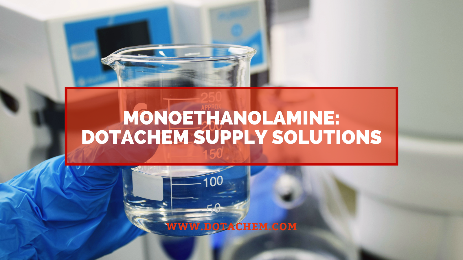 Monoethanolamine: Chemical properties, industry applications, and Dotachem supply solutions