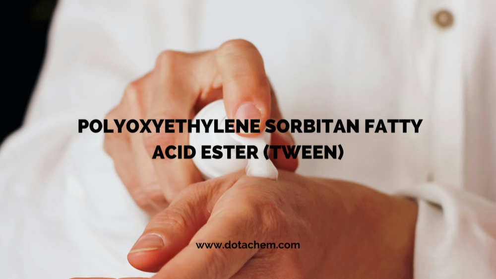 Outstanding quality: Dotachem's TWEEN series of surfactants empower multiple industries